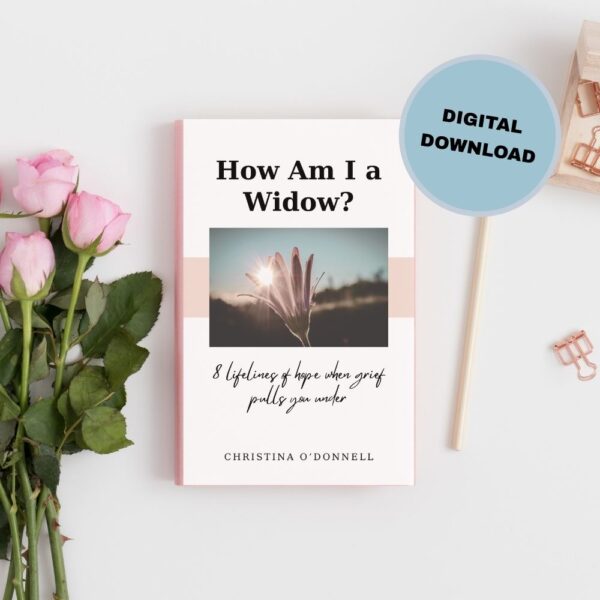How am I a Widow? 8 Lifelines of Hope When Grief Pulls You Under